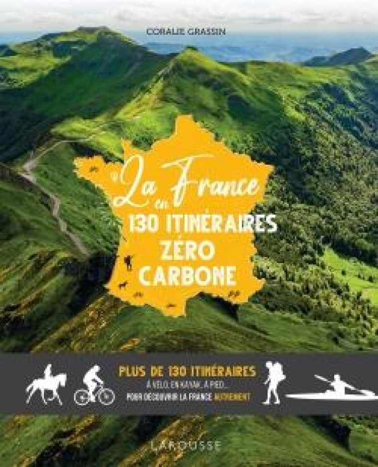 LA FRANCE EN 130 ITINERAIRES ZERO-CARBONE - GRASSIN CORALIE - LAROUSSE