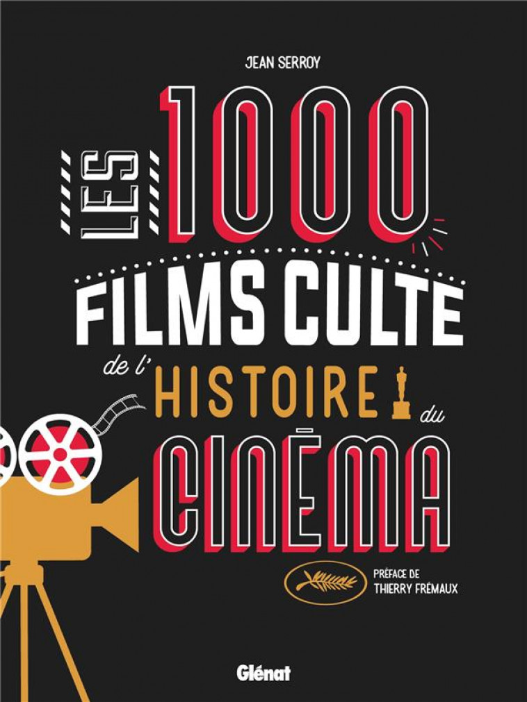 LES 1000 FILMS CULTE DE L-HISTOIRE DU CINEMA - SERROY/FREMAUX - GLENAT