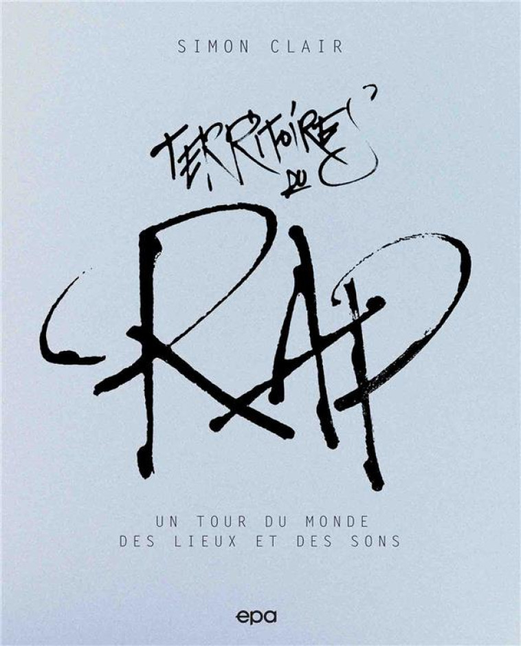 TERRITOIRES DU RAP - UN TOUR DU MONDE DES QUARTIERS - CLAIR SIMON - EPA