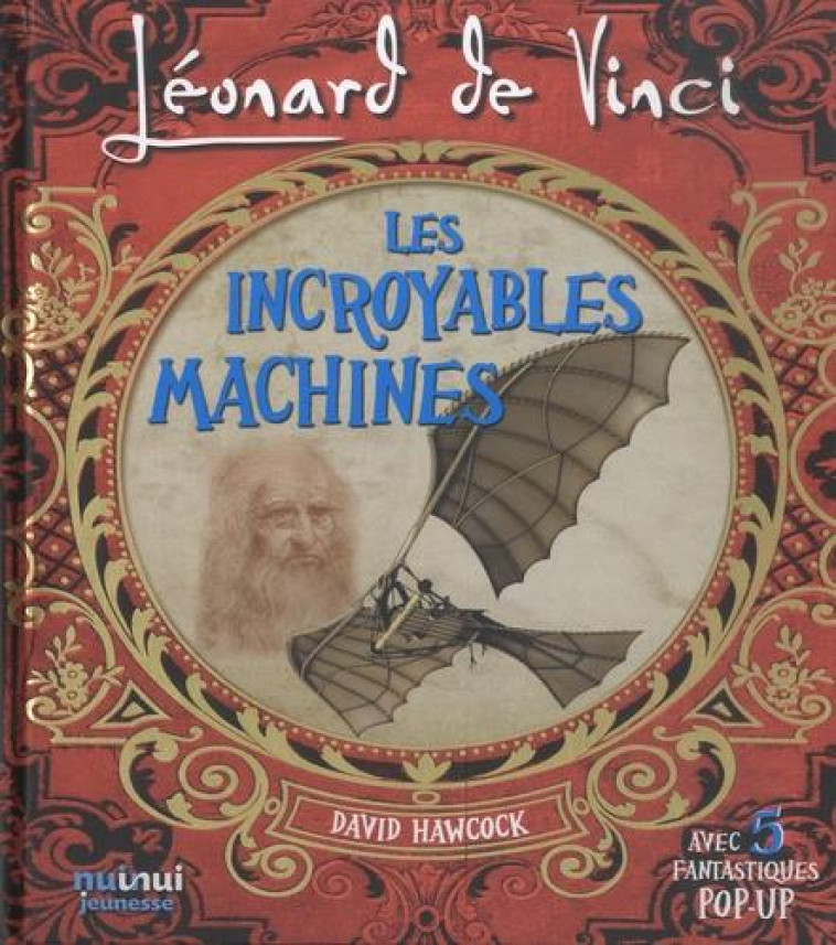 LEONARD DE VINCI - LES INCROYABLES MACHINES - HAWCOCK DAVID - NUINUI JEUNESSE