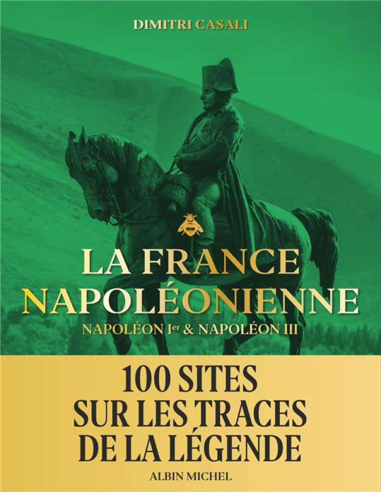 LA FRANCE NAPOLEONIENNE - 100 SITES SUR LES TRACES DE LA LEGENDE - CASALI/MENZIN - ALBIN MICHEL