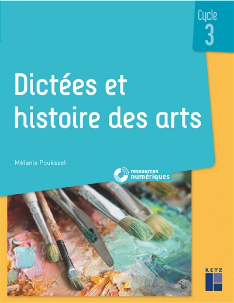 DICTEES ET HISTOIRE DES ARTS CYCLE 3 + CD-ROM - POUESSEL MELANIE - RETZ