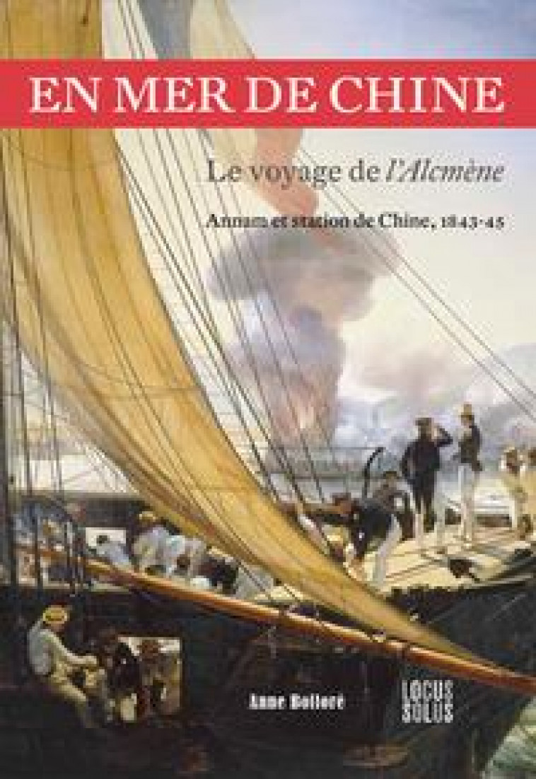 EN MER DE CHINE - LE VOYAGE DE L-ALCMENE 1843-45 - BOLLORE LABORDE ANNE - LOCUS SOLUS