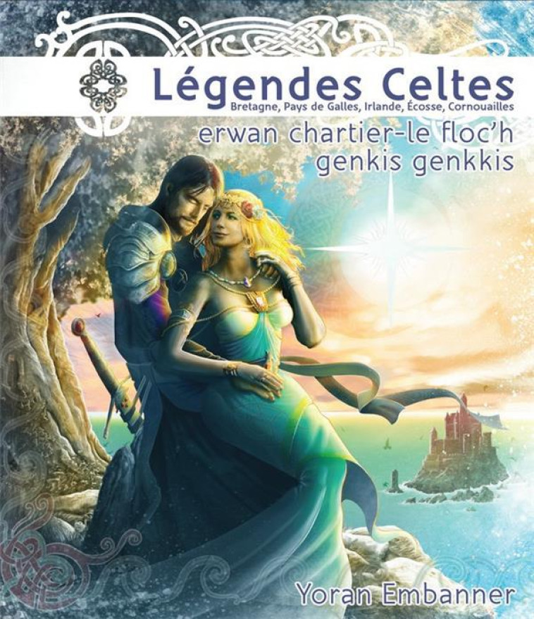 LEGENDES CELTES - BRETAGNE, PAYS DE GALLES, IRLANDE, ECOSSE, CORNOUAILLES - CHARTIER/GENKIS - YORAN EMBANNER