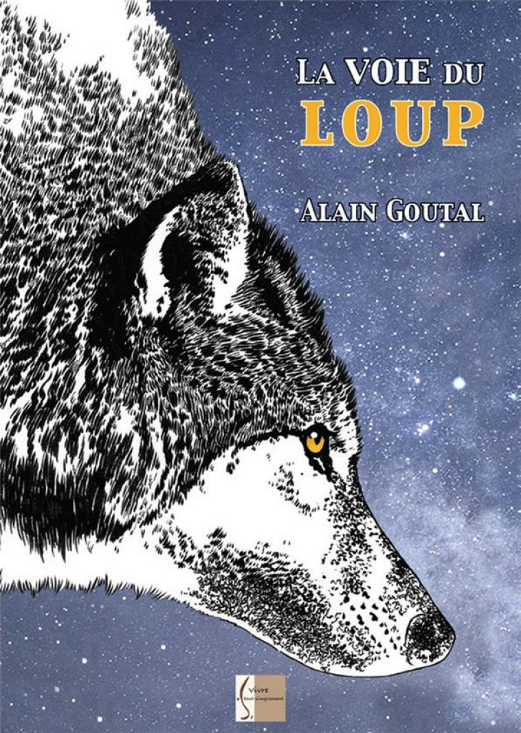 LA VOIE DU LOUP - GOUTAL ALAIN - VIVRE TOUT SIMP