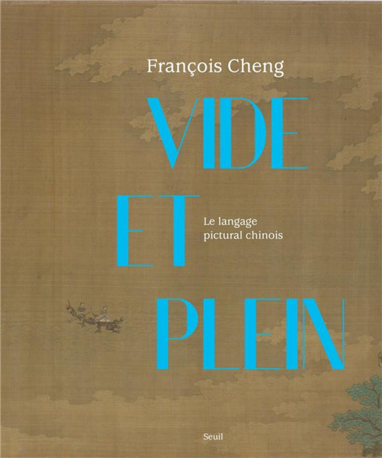 VIDE ET PLEIN. LE LANGAGE PICTURAL CHINOIS - CHENG FRANCOIS - SEUIL