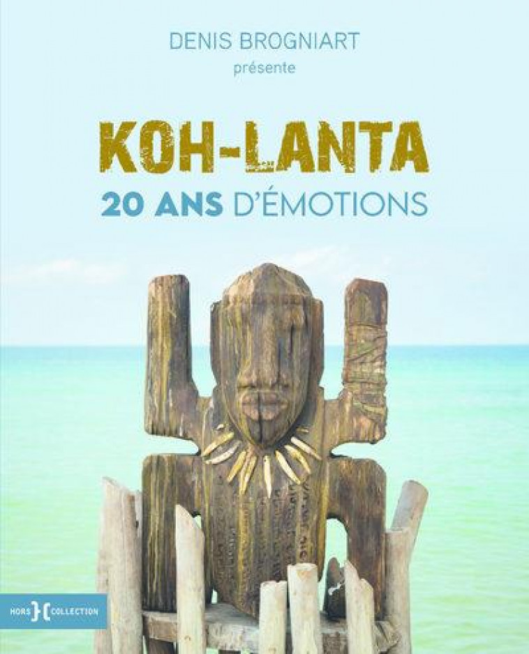 KOH-LANTA, 20 ANS D-EMOTIONS - BROGNIART DENIS - HORS COLLECTION