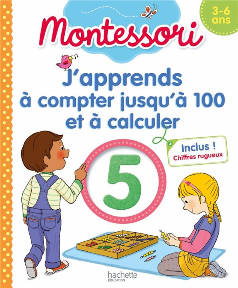 MONTESSORI J'APPRENDS A COMPTER JUSQU'A 100 ET A CALCULER 3-6 ANS (CHIFFRES RUGUEUX INCLUS) - PRINCE/BREMONT - HACHETTE