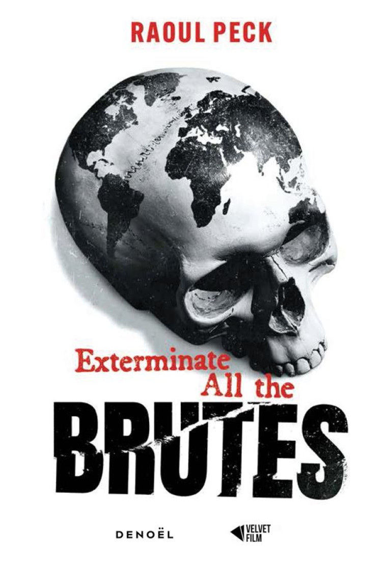 EXTERMINATE ALL THE BRUTES - PECK RAOUL - CERF