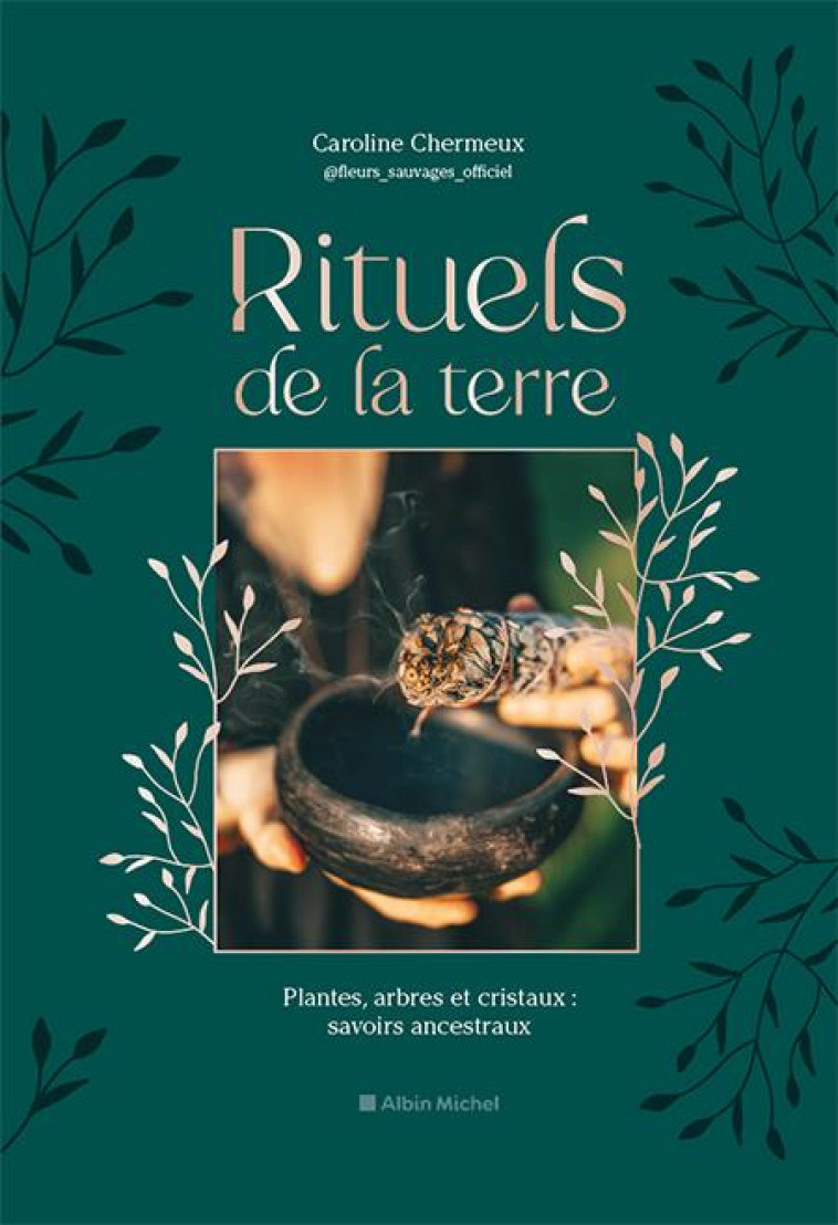 RITUELS DE LA TERRE - SAVOIRS ANCESTRAUX DES PLANTES, ARBRES ET CRISTAUX - CHERMEUX CAROLINE - ALBIN MICHEL