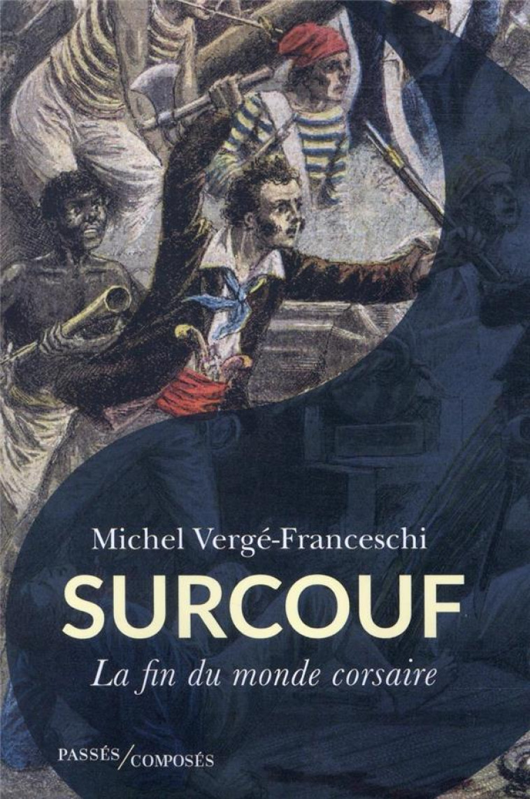 SURCOUF - LA FIN DU MONDE CORSAIRE - VERGE-FRANCESCHI M. - PASSES COMPOSES