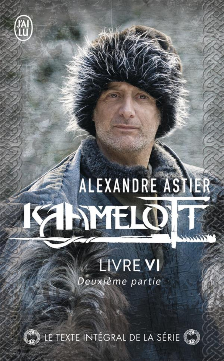 KAAMELOTT T6 DEUXIEME PARTIE - ASTIER ALEXANDRE - J'AI LU