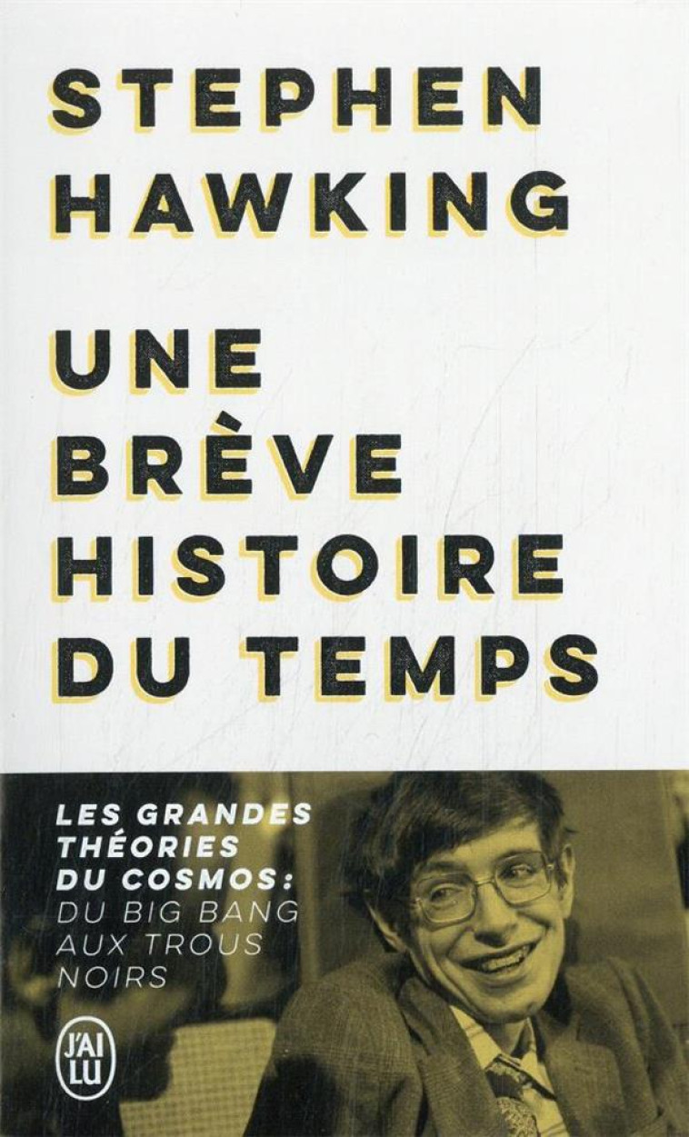 UNE BREVE HISTOIRE DU TEMPS - LES GRANDES THEORIES DU COSMOS : DU BIG BANG AUX T - LES GRANDES THEOR - HAWKING STEPHEN - J'AI LU