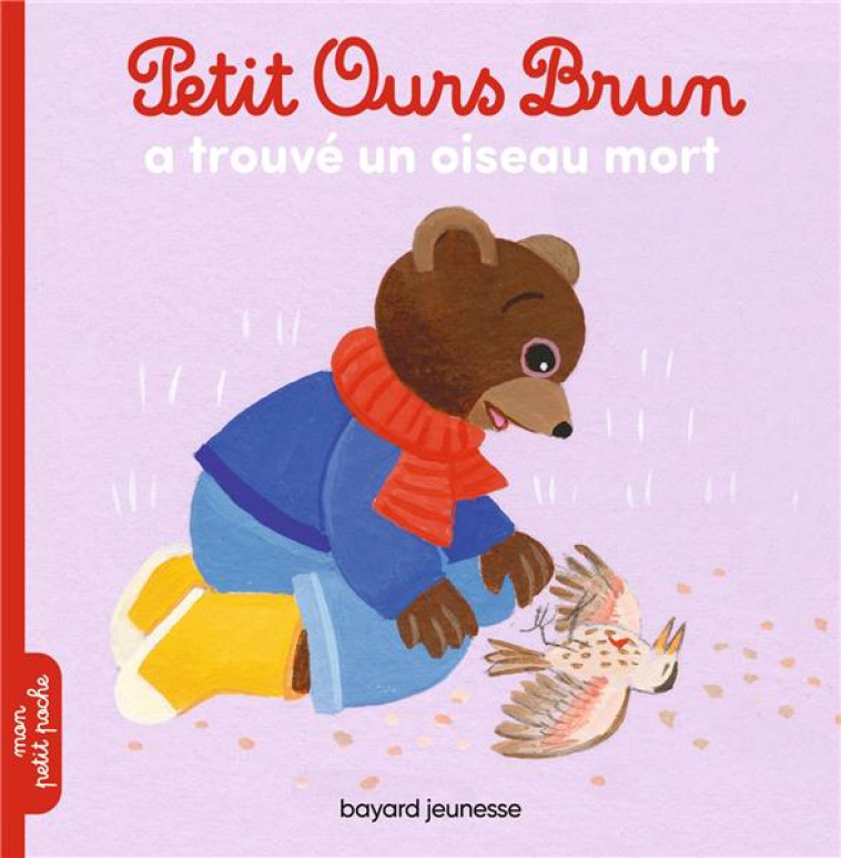 PETIT OURS BRUN TROUVE UN PETIT OISEAU MORT - BOUR/AUBINAIS - BAYARD JEUNESSE