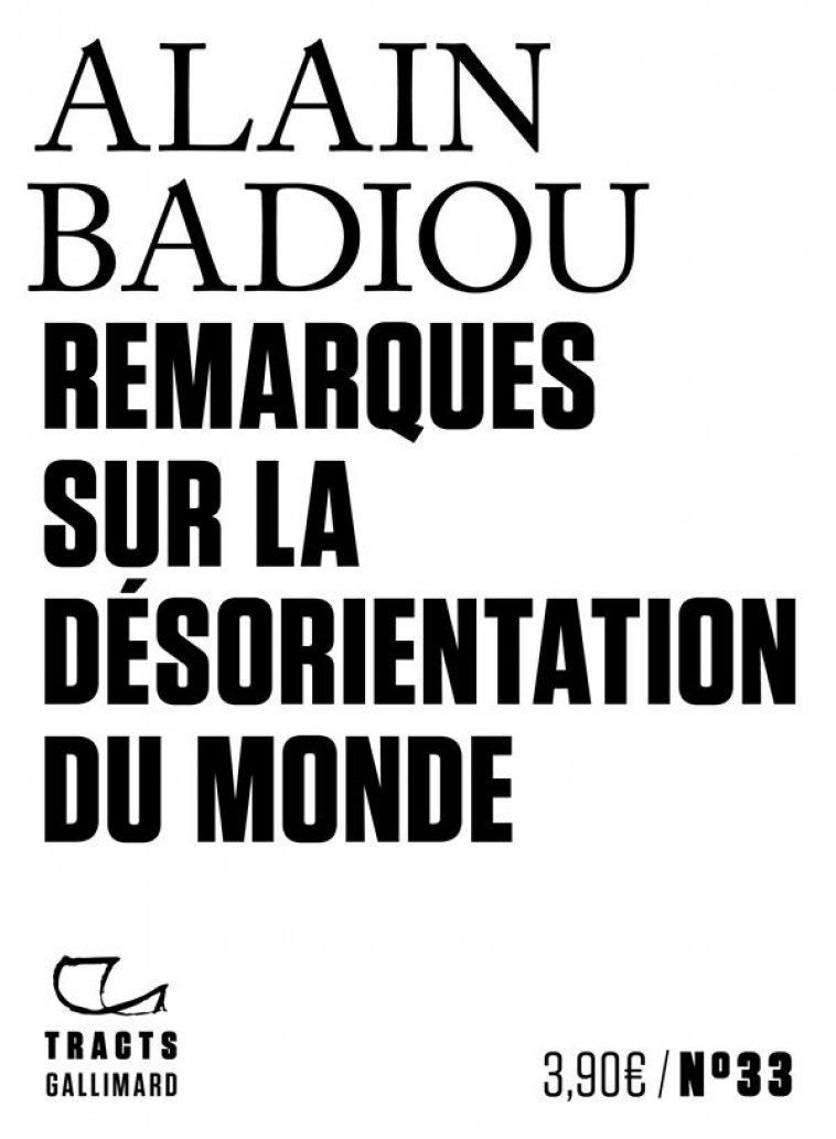 REMARQUES SUR LA D?SORIENTATION DU MONDE(TRACTS) - BADIOU ALAIN - GALLIMARD