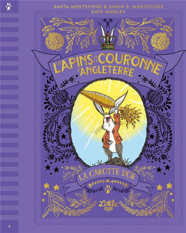 LES LAPINS DE LA COURONNE D'ANGLETERRE-T04-  LA CAROTTE D'OR, TOME 4 - MONTEFIORE SIMON SEB - LITTLE URBAN