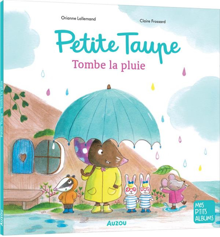 PETITE TAUPE - TOMBE LA PLUIE - - FROSSARD/LALLEMAND - PHILIPPE AUZOU