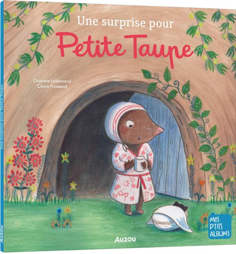 UNE SURPRISE POUR PETITE TAUPE - - LALLEMAND/FROSSARD - PHILIPPE AUZOU