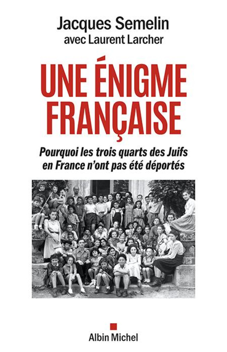 UNE ENIGME FRANCAISE - POURQUOI LES TROIS-QUARTS DES JUIFS EN FRANCE N-ONT PAS ETE DEPORTES - SEMELIN/LARCHER - ALBIN MICHEL