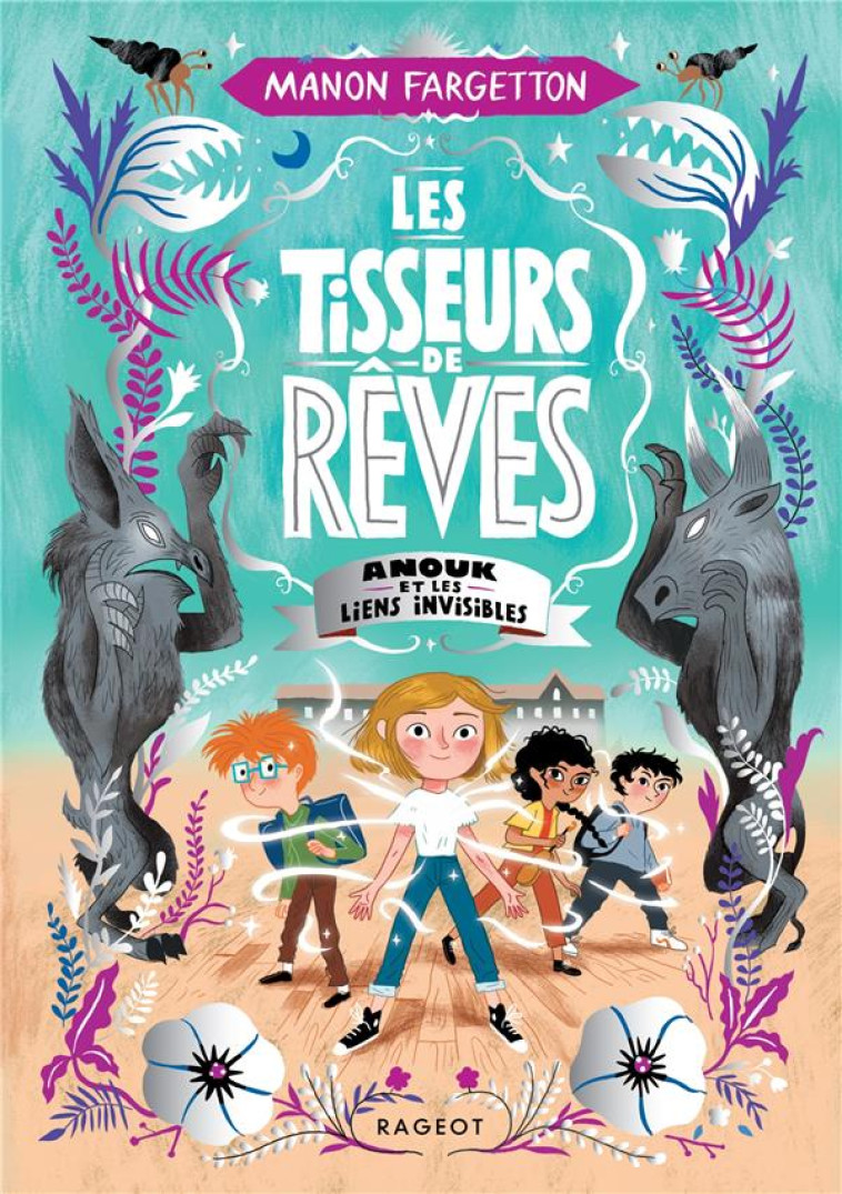 LES TISSEURS DE REVES - T02 -  ANOUK ET LES LIENS INVISIBLES - FARGETTON MANON - RAGEOT