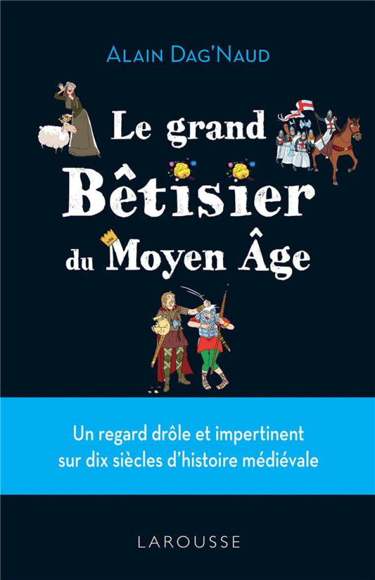 LE GRAND BETISIER DU MOYEN AGE - DAG'NAUD ALAIN - LAROUSSE