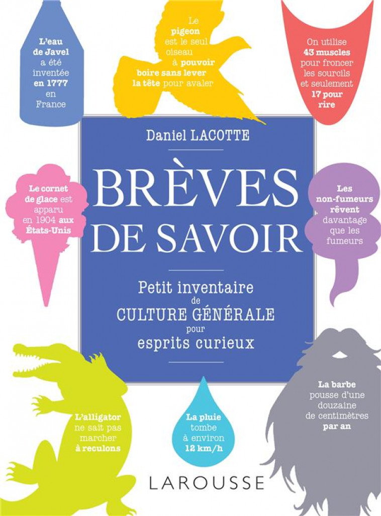 BREVES DE SAVOIR, PETIT INVENTAIRE DE CULTURE GENERALE POUR ESPRITS CURIEUX - LACOTTE DANIEL - LAROUSSE