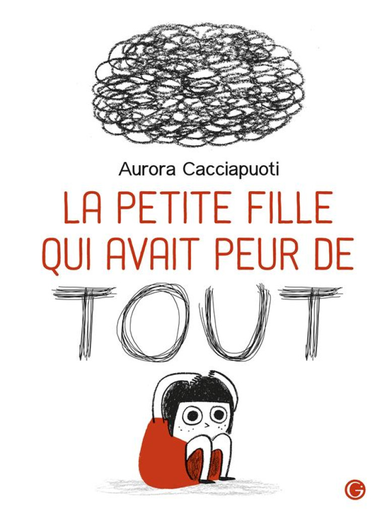 LA PETITE FILLE QUI AVAIT PEUR DE TOUT - CACCIAPUOTI AURORA - GRASSET