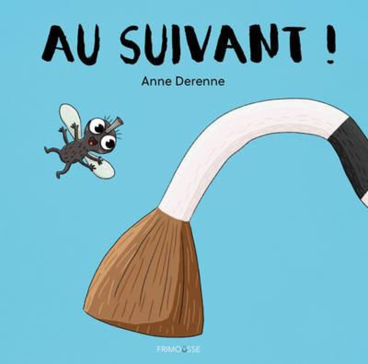 AU SUIVANT ! - DERENNE ANNE - FRIMOUSSE