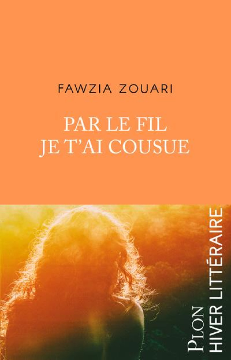 PAR LE FIL JE T'AI COUSUE - ZOUARI FAWZIA - PLON