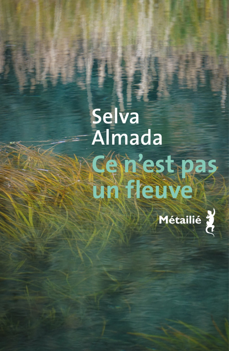 CE N-EST PAS UN FLEUVE - Selva Almada - METAILIE