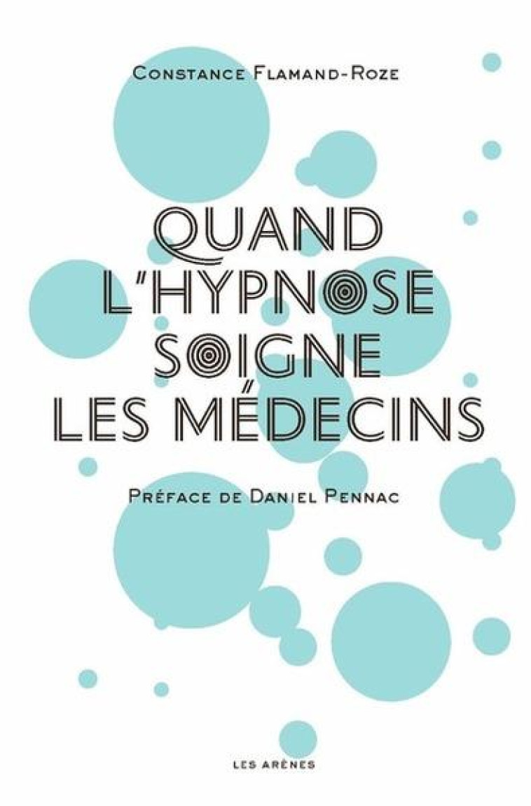 QUAND L'HYPNOSE SOIGNE LES MEDECINS - FLAMAND-ROZE/PENNAC - ARENES