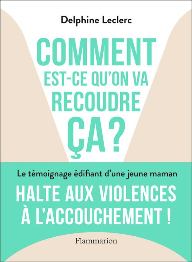 COMMENT EST-CE QU'ON VA RECOUDRE CA ? - HALTE AUX VIOLENCES A L'ACCOUCHEMENT - LECLERC DELPHINE - FLAMMARION