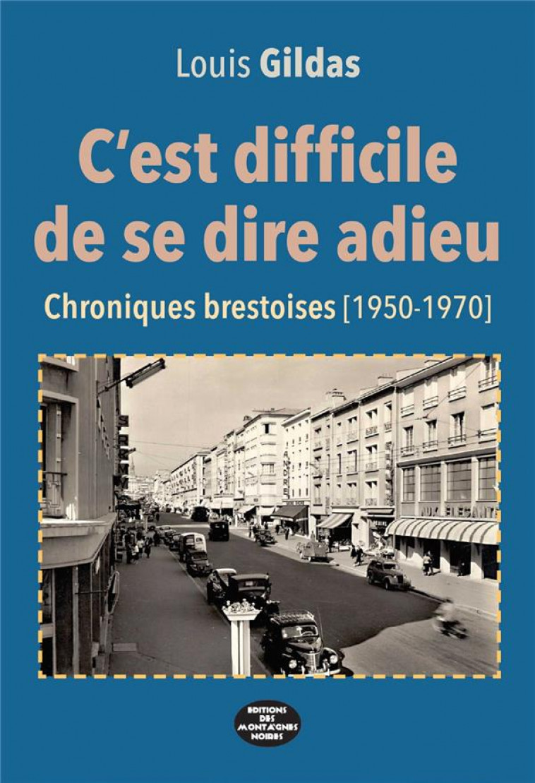 C-EST DIFFICILE DE SE DIRE ADIEU - CHRONIQUES BRESTOISES (1950-1970) - GILDAS LOUIS - MONTAGNES NOIRE