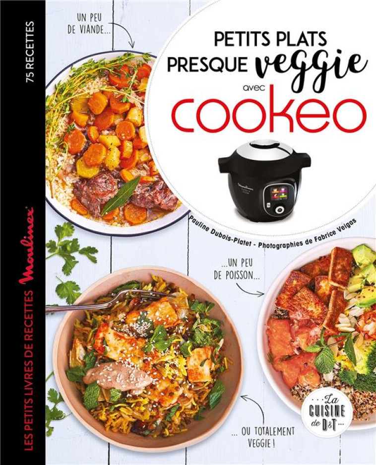 PETITS PLATS PRESQUE VEGGIE AVEC COOKEO - DUBOIS-PLATET/VEIGAS - LAROUSSE