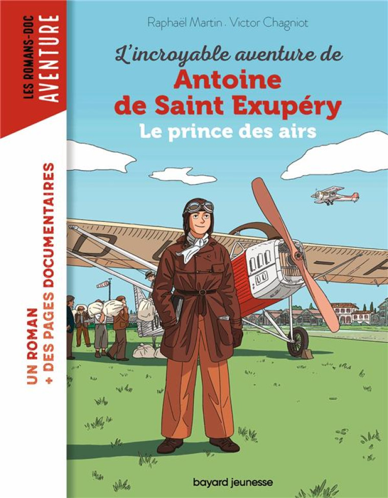 L-INCROYABLE DESTIN D-ANTOINE DE SAINT-EXUPERY, AVIATEUR DE L-AEROPOSTALE - MARTIN/CHAGNIOT - BAYARD JEUNESSE