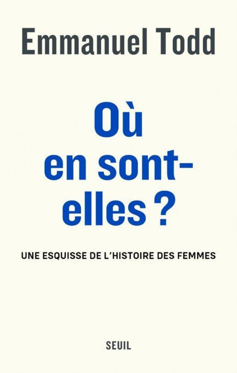 OU EN SONT-ELLES ? . UNE ESQUISSE DE L'HISTOIRE DES FEMMES - TODD EMMANUEL - SEUIL