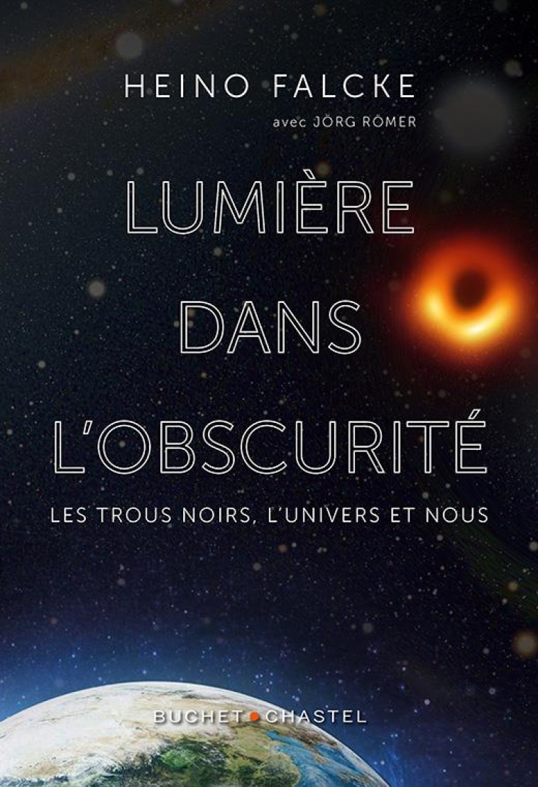 LUMIERE DANS L OBSCURITE - LES TROUS NOIRS, L UNIVERS ET NOUS - FALCKE/JORG - BUCHET CHASTEL