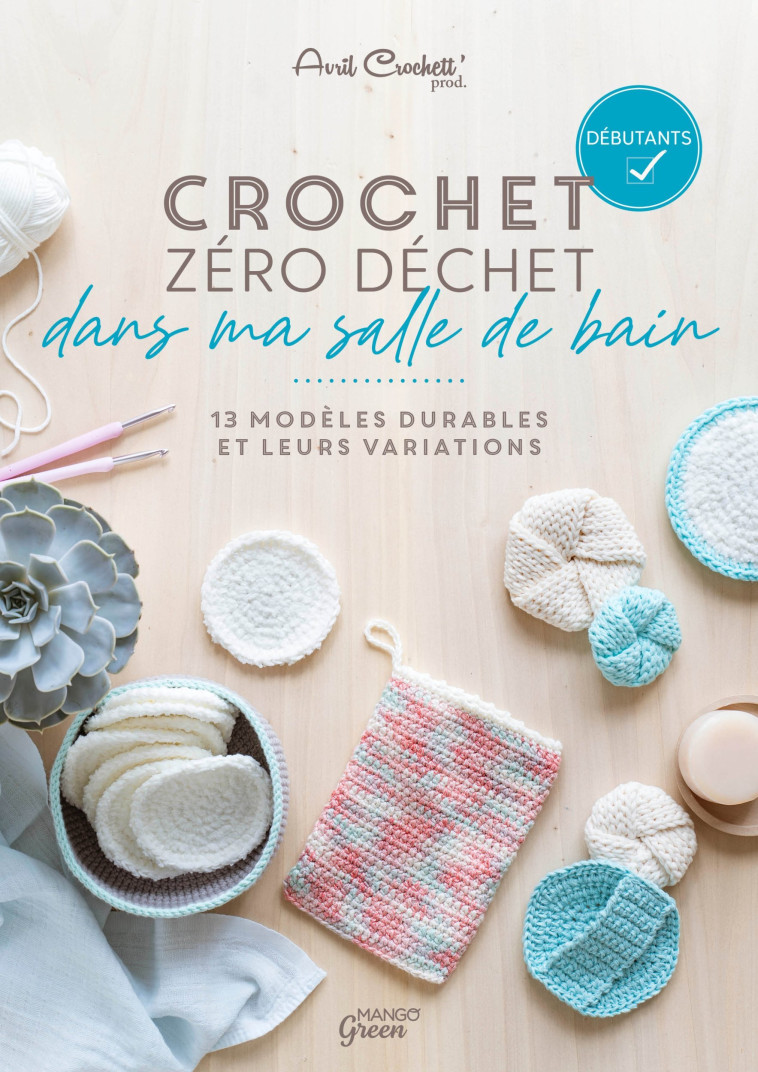 CROCHET ZERO DECHET - DANS MA SALLE DE BAIN. 13 MODELES DURABLES ET LEURS VARIATIONS - Avril Crochett' Prod. Avril Crochett' Prod. - MANGO