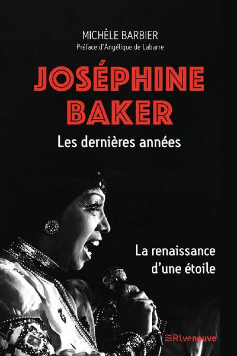 JOSEPHINE BAKER, LES DERNIERES ANNEES. LA RENAISSANCE D'UNE ETOILE - BARBIER MICHELE - RIVENEUVE