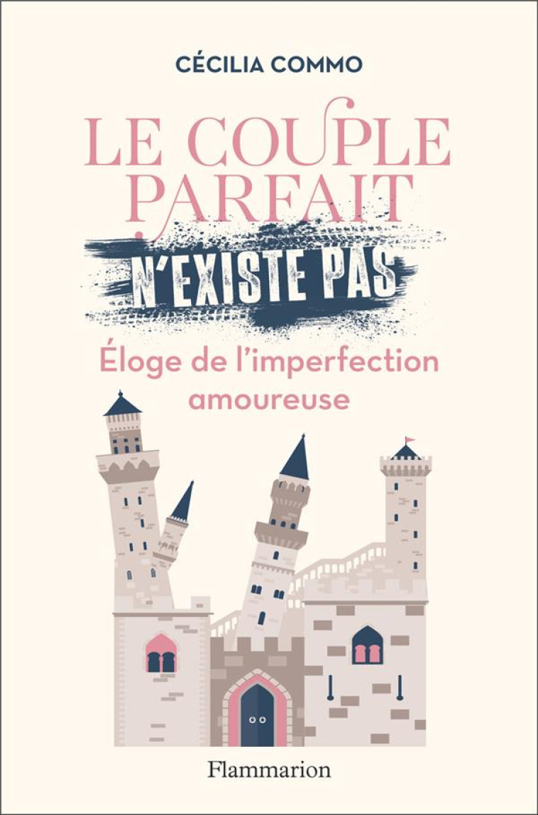 LE COUPLE PARFAIT N-EXISTE PAS - ELOGE DE L-IMPERFECTION SENTIMENTALE - COMMO CECILIA - FLAMMARION