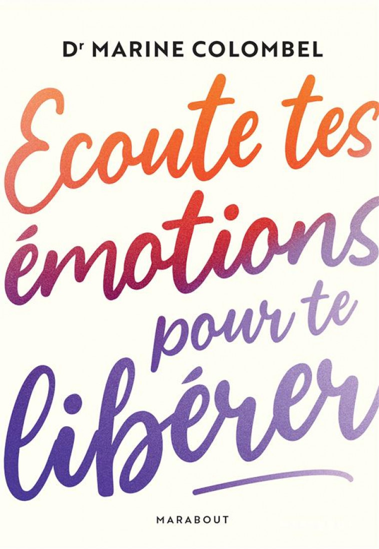 ECOUTE TES EMOTIONS POUR TE LIBERER - COLOMBEL MARINE - MARABOUT