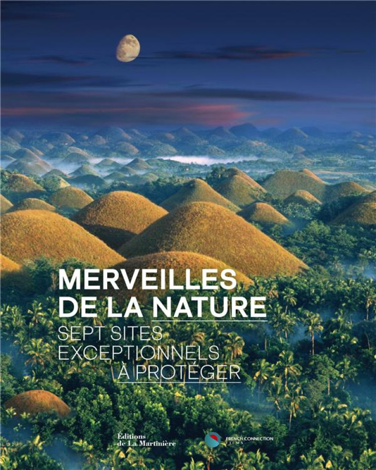 MERVEILLES DE LA NATURE. SEPT SITES EXCEPTIONNELS A PRESERVER - FRENCH CONNECTIONS F - MARTINIERE BL