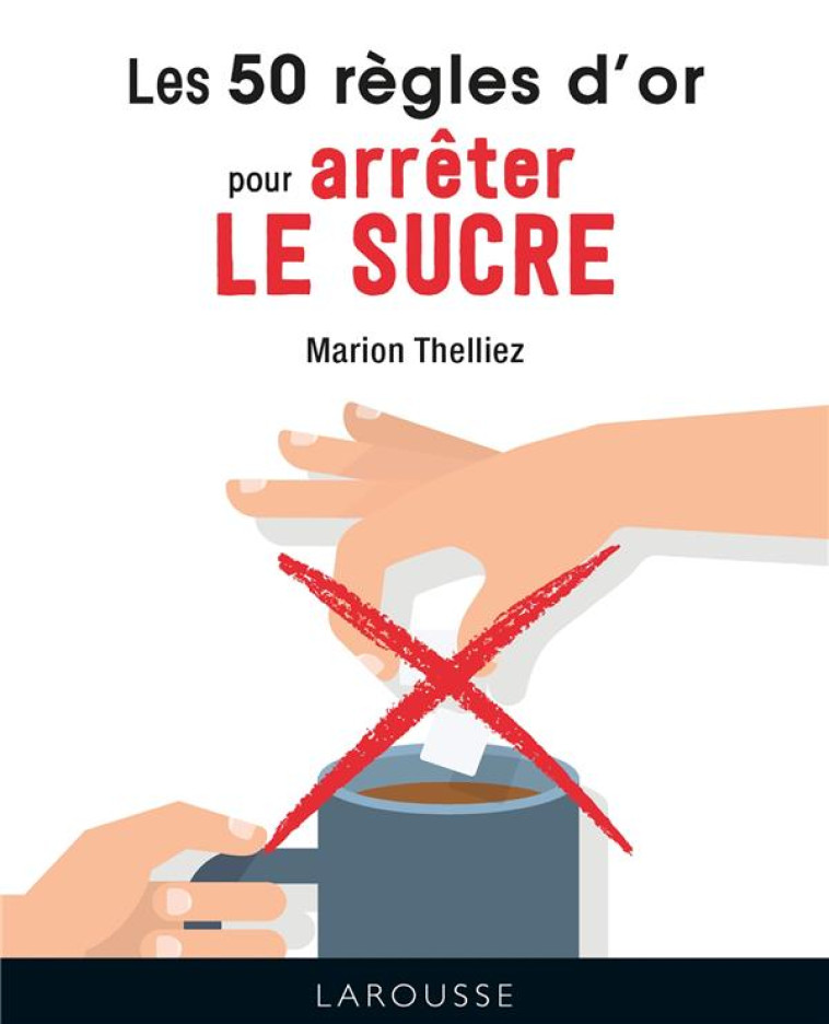 50 REGLES D-OR POUR ARRETER LE SUCRE - THELLIEZ MARION - LAROUSSE