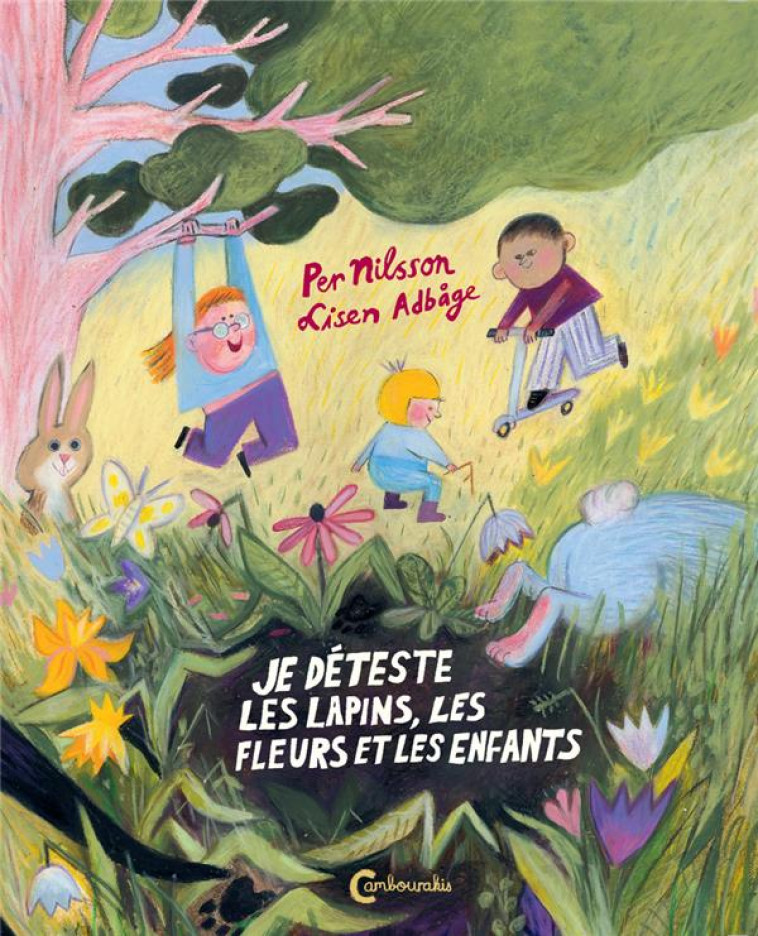 JE DETESTE LES LAPINS, LES FLEURS ET LES ENFANTS - NILSSON/ADBAGE - CAMBOURAKIS