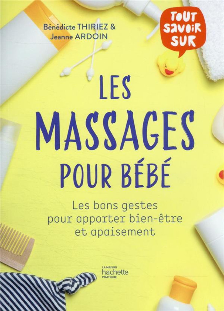 TOUT SAVOIR SUR LES MASSAGES POUR BEBES - THIRIEZ BENEDICTE - HACHETTE