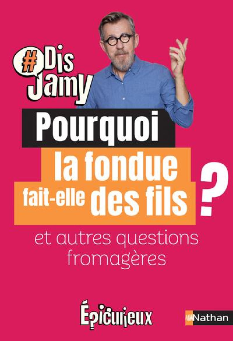 POURQUOI LA FONDUE FAIT-ELLE DES FILS ? ET AUTRES QUESTIONS FROMAGERE - GOURMAUD JAMY - CLE INTERNAT