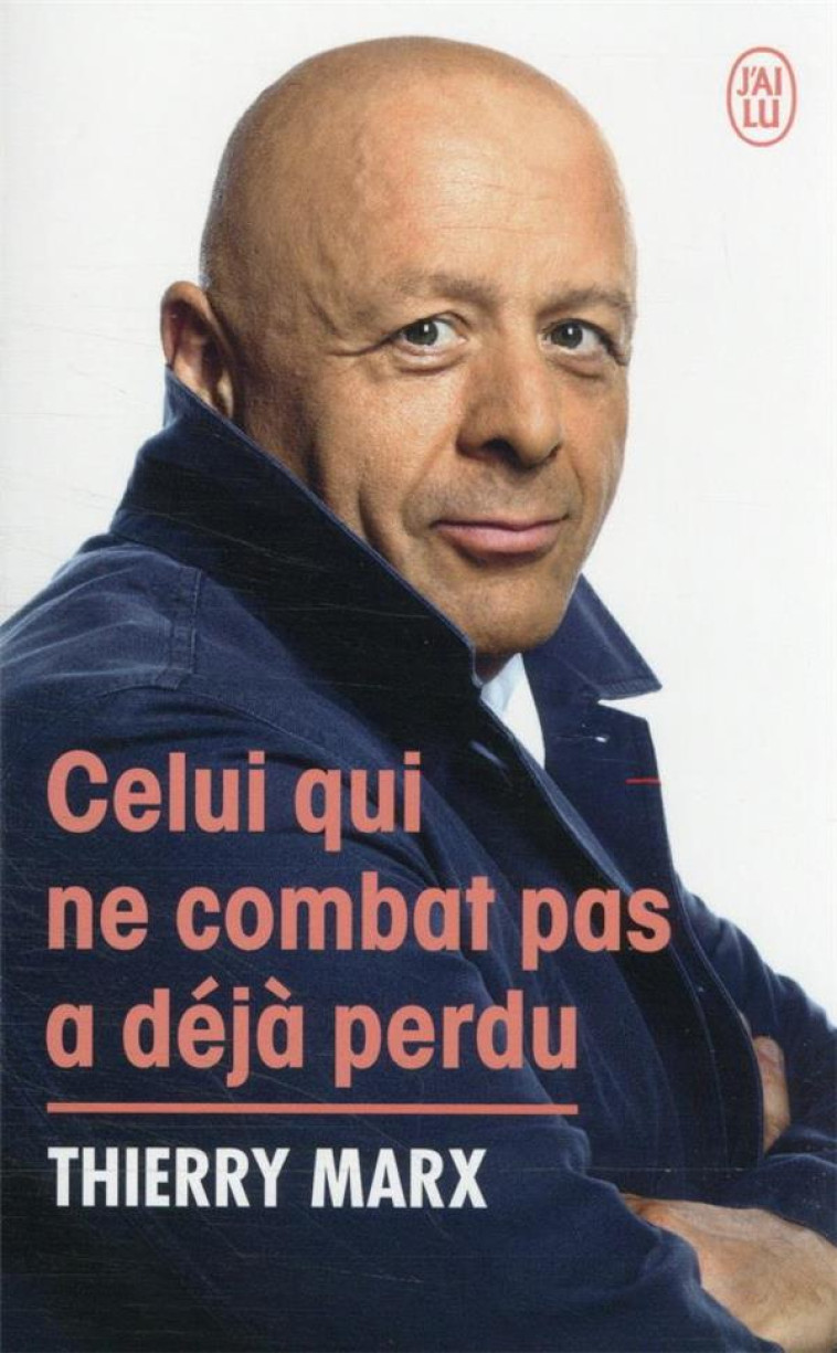 CELUI QUI NE COMBAT PAS A DEJA PERDU - MARX THIERRY - J'AI LU