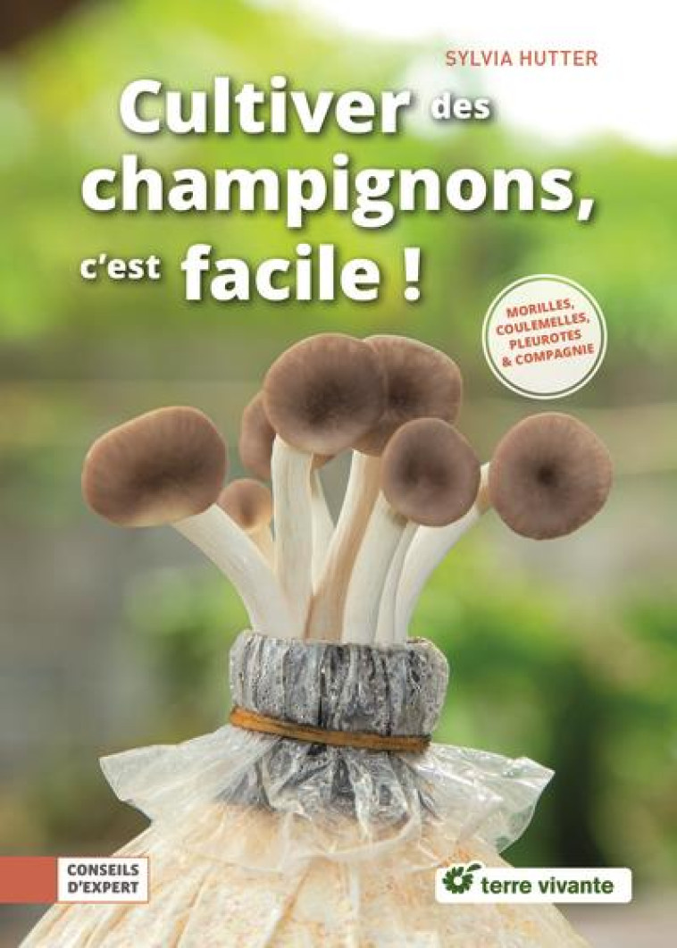 CULTIVER DES CHAMPIGNONS, C'EST FACILE ! - PLEUROTTES, SHIITAKES & COMPAGNIE - HUTTER SYLVIA - TERRE VIVANTE