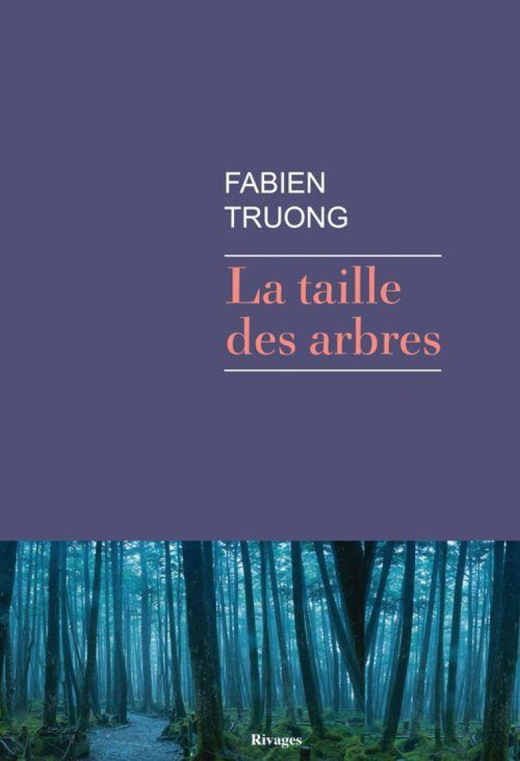 LA TAILLE DES ARBRES - TRUONG FABIEN - Rivages