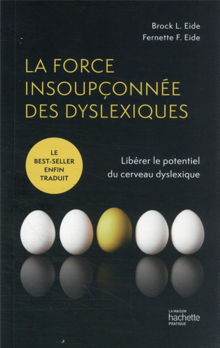 LA FORCE INSOUPCONNEE DES DYS - DECOUVREZ LE POTENTIEL DU CERVEAU DYSLEXIQUE - EIDE - HACHETTE